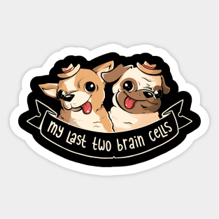 My Last Two Brain Cells - Cute Funny Dog Gift Sticker